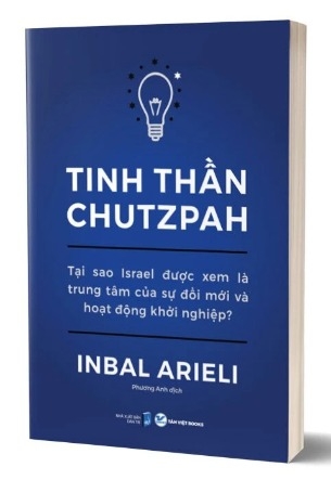 Sách Tinh Thần Chutzpah - Tại Sao Israel Được Xem Là Trung Tâm Của Sự Đổi Mới Và Hoạt Động Khởi Nghiệp? của tác giả Inbal Arieli, dịch giả Phương Anh