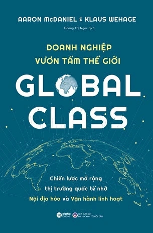 Sách Global Class - Doanh Nghiệp Vươn Tầm Thế Giới của tác giả Aaron McDaniel, Klaus Wehage