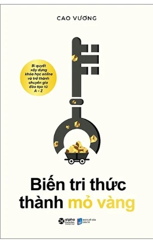 Sách Biến Tri Thức Thành Mỏ Vàng của tác giả Cao Vương