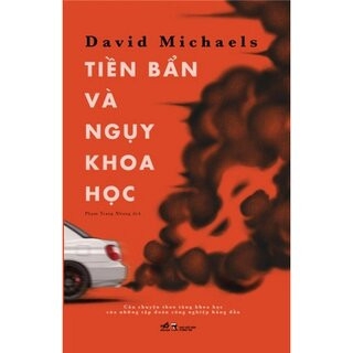 Sách Tiền Bẩn Và Ngụy Khoa Học của tác giả David Michaels
