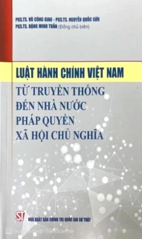Sách Luật hành chính Việt Nam từ truyền thống đến nhà nước pháp quyền xã hội chủ nghĩa của Tác giả PGS.TS Đặng Minh Tuấn; PGS.TS Nguyễn Quốc Sửu 