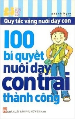 Sách Quy Tắc Vàng Nuôi Dạy Con - 100 Bí Quyết Nuôi Dạy Con Trai Thành Công của tác giả Khánh Ngọc