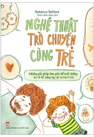 Sách Nghệ Thuật Trò Chuyện Cùng Trẻ của tác giả Rebecca Rolland