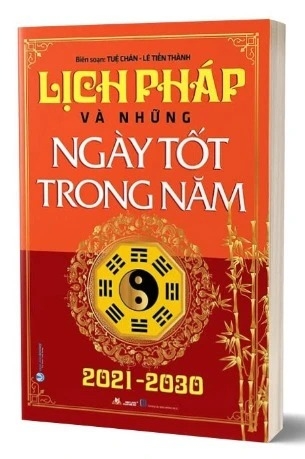 Sách Lịch Pháp Và Những Ngày Tốt Trong Năm 2021 - 2030 -của tác giảTuệ Chân, Lê Tiến Thành