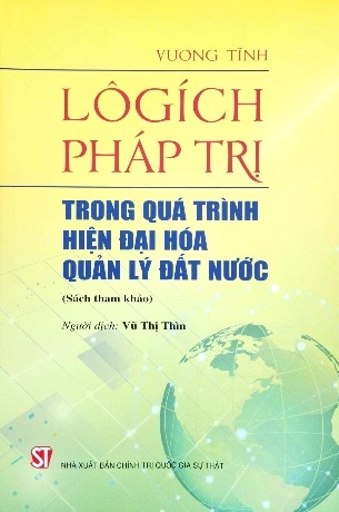 Sách Lôgích Pháp Trị - Trong Quá Trình Hiện Đại Hóa Quản Lý Đất Nước (Sách Tham Khảo) của tác giả Vương Tĩnh