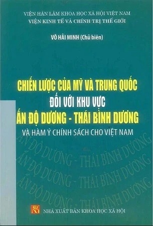 Sách Chiến Lược Của Mỹ Và Trung Quốc Đối Với Khu Vực Ấn Độ - Thái Bình Dương Và Hàm Ý Chính Sách Cho Việt Nam Của Tác Giả Võ Hải Minh