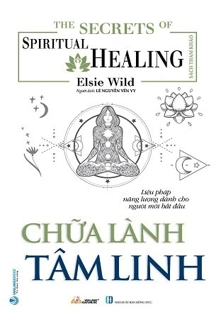 Sách The secrets Of Spiritual Healing - Chữa Lành Tâm Linh của tác giả Elsie Wild