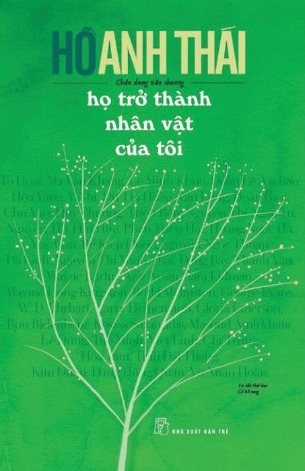 Sách Họ Trở Thành Nhân Vật Của Tôi (Tái bản 2024) của tác giả Hồ Anh Thái