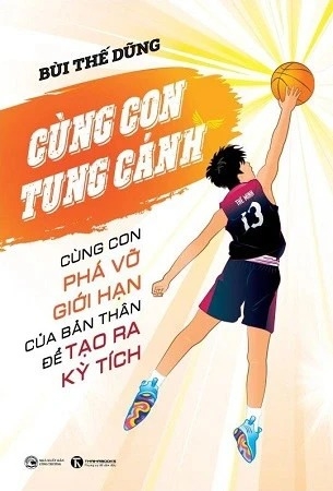 Sách Cùng con tung cánh - Cùng con phá vỡ giới hạn của bản thân để tạo ra kỳ tích - Bùi Thế Dũng