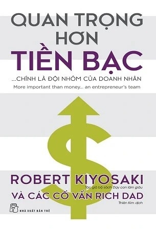 Sách Quan Trọng Hơn Tiền Bạc - Chính Là Đội Nhóm Của Doanh Nhân - Robert T. Kiyosaki