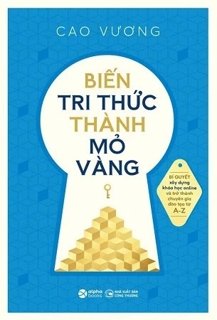 Sách Biến Tri Thức Thành Mỏ Vàng - Cao Vương