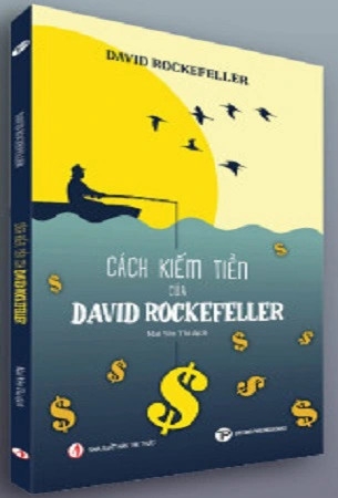 Sách Cách kiếm tiền của David Rockefeller của tác giả David Rockefeller