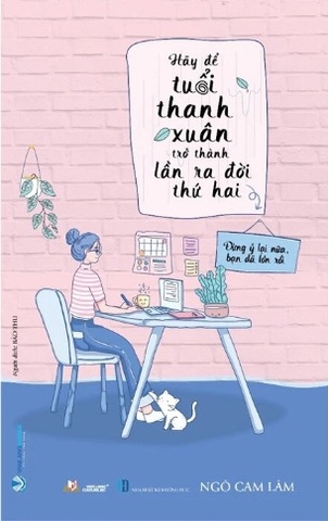 Sách Hãy Để Tuổi Thanh Xuân Trở Thành Lần Ra Đời Thứ Hai - Ngô Cam Lâm, Bảo Thu