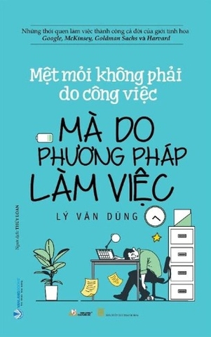 Sách Mệt Mỏi Không Phải Do Công Việc Mà Do Phương Pháp Làm Việc - Lý Văn Dũng