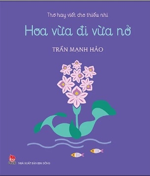Sách Thơ Hay Viết Cho Thiếu Nhi - Hoa Vừa Đi Vừa Nở - Trần Mạnh Hảo