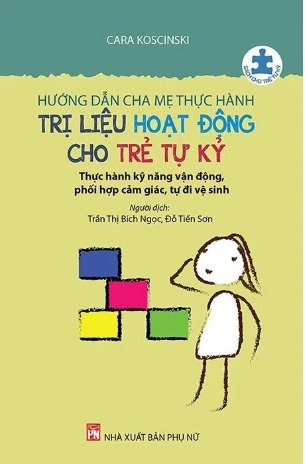 Sách  Hướng Dẫn Cha Mẹ Thực Hành Trị Liệu Hoạt Động Cho Trẻ Tự Kỷ - Cara Koscinski