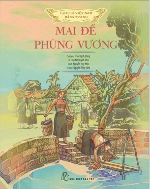 Sách Lịch Sử Việt Nam Bằng Tranh - Mai Đế-Phùng Vương - Bản Màu - Bìa Cứng