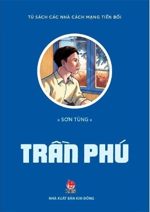Sách Tủ Sách Các Nhà Lãnh Đạo Cách Mạng Tiền Bối - Trần Phú - Sơn Tùng