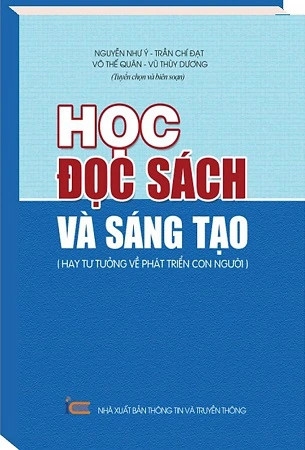 Sách Học, Đọc Sách Và Sáng Tạo - GS. TS Nguyễn Như Ý, TS Trần Chí Đạt, TS Võ Thế Quân, TS Vũ Thùy Dương