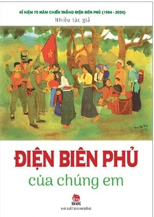 Sách Kỉ Niệm 70 Năm Chiến Thắng Điện Biên Phủ - Điện Biên Phủ Của Chúng Em (Tái Bản 2024) - Nhiều tác giả