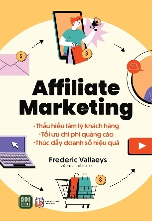 sách Affiliate Marketing - Thấu hiểu tâm lý khách hàng - Tối ưu chi phí quảng cáo - Thúc đẩy doanh số bán hàng - Frederic Vallaeys