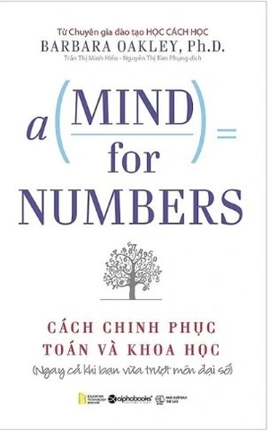 Sách A Mind for Numbers - Cách chinh phục Toán và Khoa học - Barbara Oakley. PhD