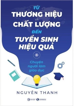 Sách Từ Thương Hiệu Và Chất Lượng Đến Tuyển Sinh Hiệu Quả - Nguyên Thanh