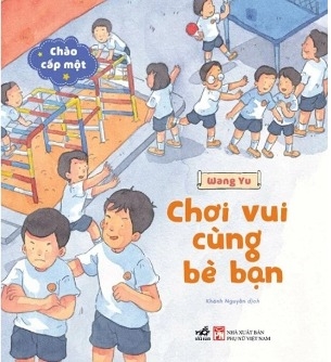 Bộ Chào Cấp Một - Chơi Vui Cùng Bè Bạn - Wang Yu