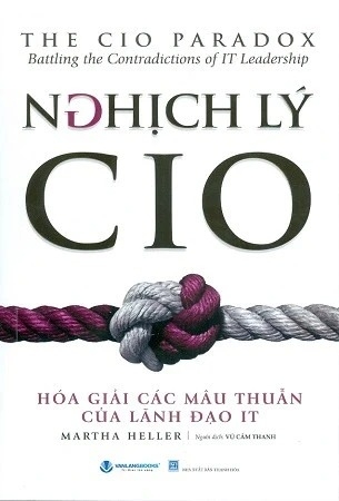 Nghịch Lý CIO - Hóa Giải Các Mâu Thuẫn Của Lãnh Đạo IT - Martha Heller