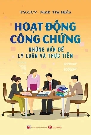 Sách Hoạt động công chứng - Những vấn đề lý luận và thực tiễn - TS.CCV. Ninh Thị Hiền