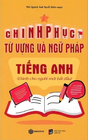 Sách Chinh Phục Từ Vựng Và Ngữ Pháp Tiếng Anh - Dành Cho Người Mới Bắt Đầu - Quách Ánh Tuyết