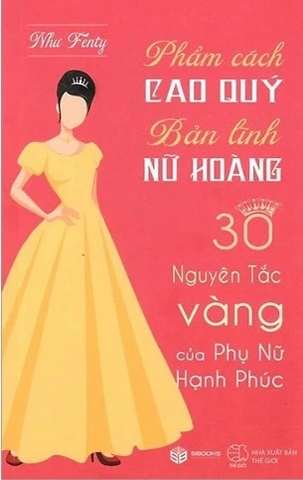 Sách Phẩm Cách Cao Quý - Bản Lĩnh Nữ Hoàng - 30 Nguyên Tắc Vàng Của Phụ Nữ Hạnh Phúc - Như Fenty