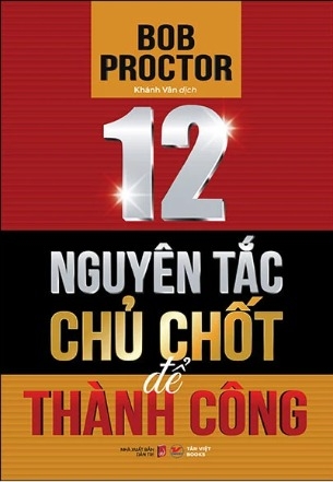 Sách 12 Nguyên Tắc Chủ Chốt Để Thành Công - Bob Proctor
