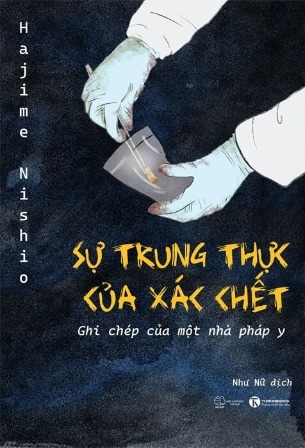Sách Sự Trung Thực Của Xác Chết - Ghi Chép Của Một Pháp Y - Hajime Nishio