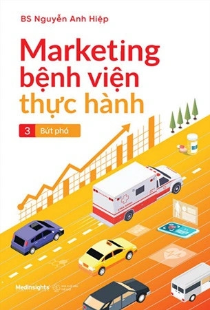 Marketing Bệnh Viện Thực Hành (Tập 3) - Bứt Phá - BS Nguyễn Anh Hiệp