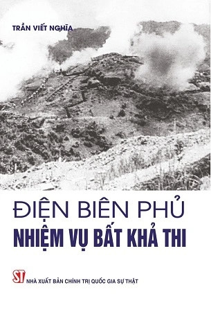 Sách Điện Biên Phủ - Nhiệm Vụ Bất Khả Thi - Trần Viết Nghĩa