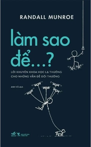 Sách Làm Sao Để…? Lời Khuyên Khoa Học Lạ Thường Cho Những Vấn Đề Môi Trường - Randall Munroe