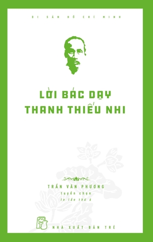 Sách Di Sản Hồ Chí Minh - Lời Bác Dạy Thanh Thiếu Nhi - Trần Văn Phương