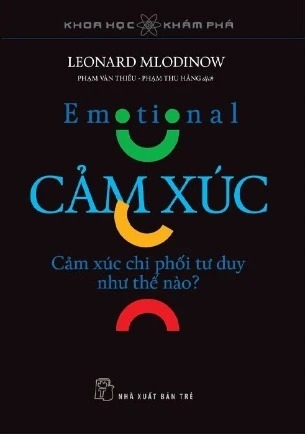 sách Khoa Học Khám Phá - Cảm Xúc - Cảm Xúc Chi Phối Tư Duy Như Thế Nào? - Leonard Mlodinow