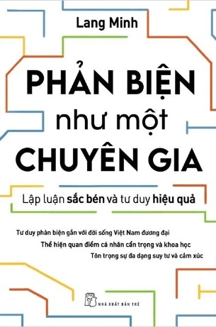 sách Phản Biện Như Một Chuyên Gia - Lập Luận Sắc Bén Và Tư Duy Hiệu Quả - Lang Minh