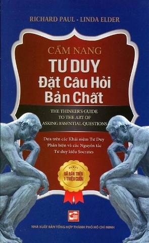Cẩm Nang Tư Duy Đặt Câu Hỏi Bản Chất (Tái Bản 2024) - Richard Paul, Linda Elder