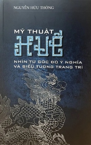 sách Mỹ Thuật Huế - Nhìn Từ Góc Độ Ý Nghĩa Và Biểu Tượng Trang Trí - Nguyễn Hứu Thông