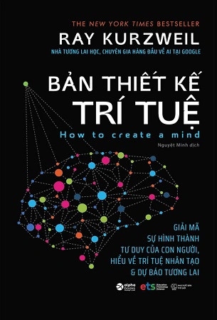 sách Bản Thiết Kế Trí Tuệ - Giải Mã Sự Hình Thành Tư Duy Của Con Người, Hiểu Về Trí Tuệ Nhân Tạo & Dự Báo Tương Lai - Ray Kurzweil