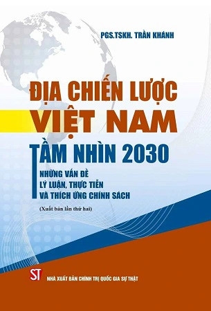 sách Địa chiến lược Việt Nam tầm nhìn 2030 - những vấn đề lý luận, thực tiễn và thích ứng chính sách - PGS.TS Trần Khánh