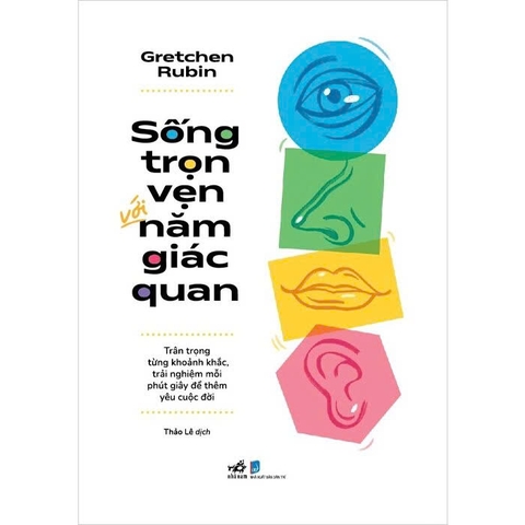 sách Sống Trọn Vẹn Năm Giác Quan - Gretchen Rubin