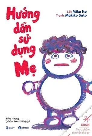 sách Ehon - Hướng Dẫn Sử Dụng Mẹ - Miku Ito, Makiko Sato