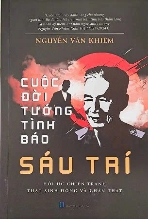 sách Cuộc đời tướng tình báo Sáu Trí - Hồi ức chiến tranh thật sinh động và chân thật của tác giả Nguyễn Văn Khiêm