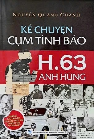sách sách Kể chuyện cụm tình báo H.63 anh hùng - Những câu chuyện tình báo thót tim không phải ai cũng biết của tác giả Nguyễn Quang Chánh