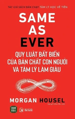 sách Same As Ever - Quy Luật Bất Biến Về Bản Chất Con Người Và Tâm Lý Làm Giàu của tác giả Morgan Housel
