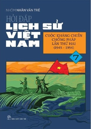 sách Hỏi Đáp Lịch Sử Việt Nam 7 - Cuộc Kháng Chiến Chống Pháp Lần Thứ Hai (1945-1954) - Nhóm Nhân Văn Trẻ